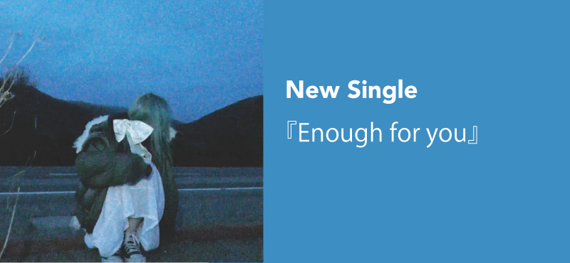 ニューシングル「Enough for you」